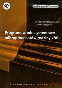 Programowanie systemowe mikroprocesorów rodziny x86 - Włodzimierz Stanisławski, Damian Raczyński [KSIĄŻKA]