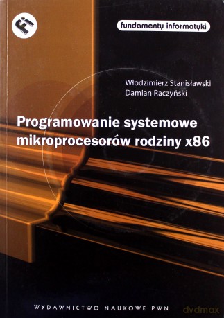 Programowanie systemowe mikroprocesorów rodziny x86 - Włodzimierz Stanisławski, Damian Raczyński [KSIĄŻKA]