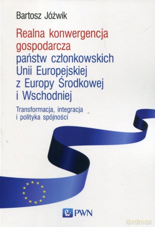Realna konwergencja gospodarcza państw członkowskich Unii Europejskiej z Europy Środkowej i Wschodniej - Bartosz Jóźwik [KSIĄŻKA]