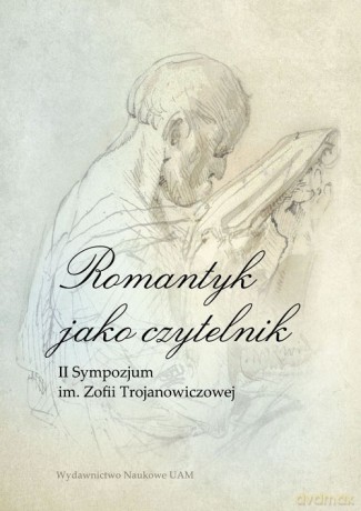 Romantyk jako czytelnik II Sympozjum im. Zofii Trojanowiczowej - Alina Borkowska-Rychlewska, Wojciech Hamerski [KSIĄŻKA]