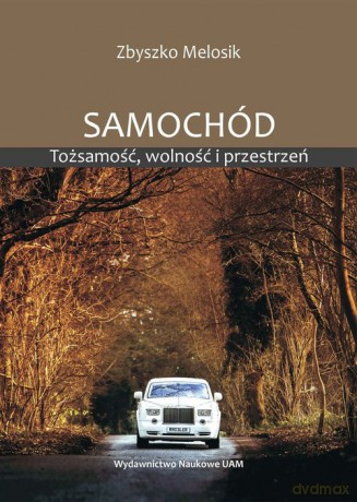 Samochód Tożsamość wolność i przestrzeń - Zbyszko Melosik [KSIĄŻKA]