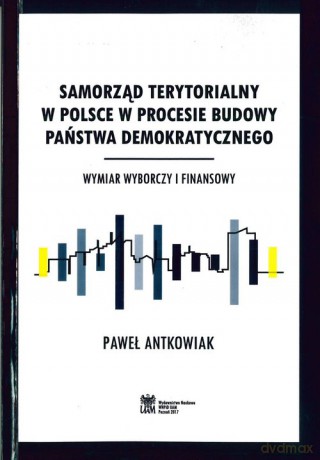 Samorząd terytorialny w Polsce w procesie budowy państwa demokratycznego - Paweł Antkowiak [KSIĄŻKA]