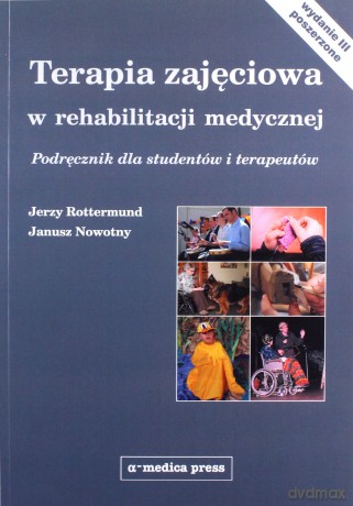 Terapia zajęciowa w rehabilitacji medycznej - Jerzy Rottermund, Janusz Nowotny [KSIĄŻKA]