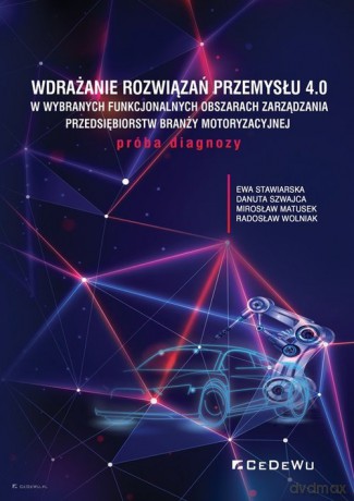 Wdrażanie rozwiązań Przemysłu 4.0 - Ewa Stawiarska, Danuta Szwajca [KSIĄŻKA]