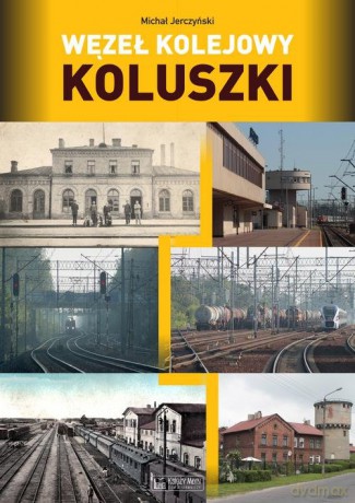Węzeł kolejowy Koluszki - Michał Jerczyński [KSIĄŻKA]