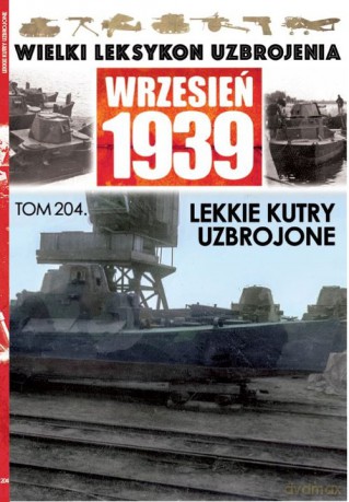 Wielki Leksykon Uzbrojenia Wrzesień 1939 (Tom 204) Lekkie kutry uzbrojone [KSIĄŻKA]