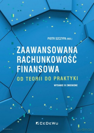 Zaawansowana rachunkowość finansowa od teorii do praktyki [KSIĄŻKA]