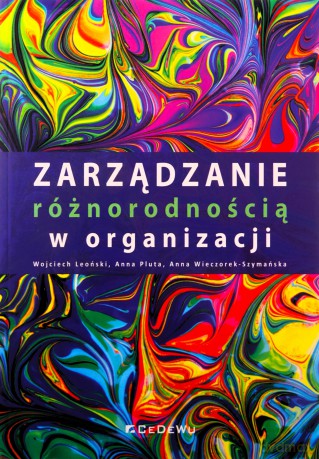 Zarządzanie różnorodnością w organizacji - Wojciech Leoński, Anna Pluta [KSIĄŻKA]