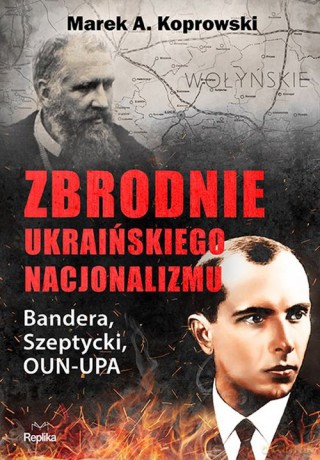 Zbrodnie ukraińskiego nacjonalizmu Bandera Szeptycki OUN-UPA - Marek A. Koprowski [KSIĄŻKA]