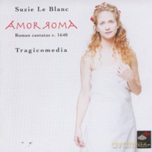 Suzie Le Blanc, Tragicomedia: Amor Roma. Roman cantatas c.1640 [CD]