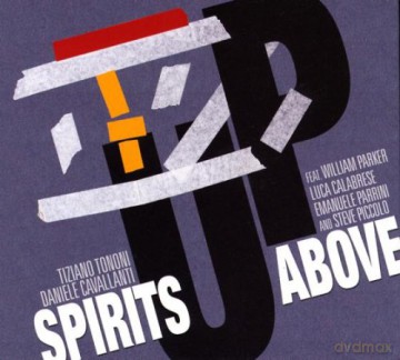 Tiziano Tononi, Daniele Cavallanti, William Parker: Spirits Above [CD]