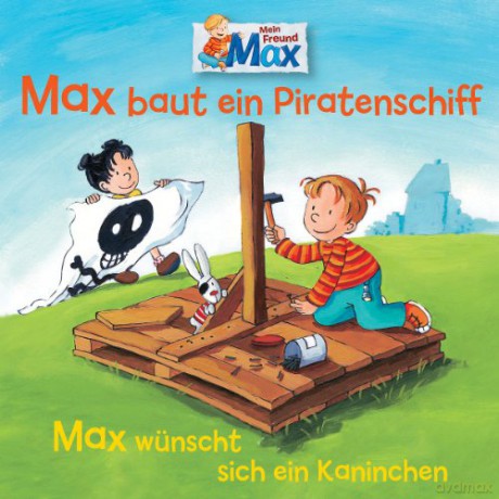Max: 07: Max baut ein Piratenschiff / Wünscht sich ein Kaninchen [CD]