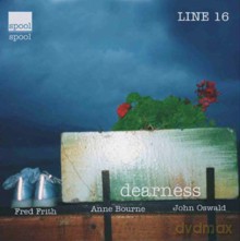 Fred Frith, Anne Bourne, John Oswald: Dearness [CD]