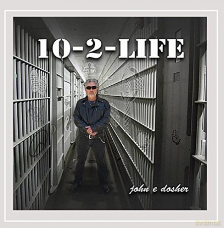 John E. Dosher: 10-2-Life [CD]