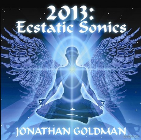 Jonathan Goldman: 2013: Ecstatic Sonics [CD]