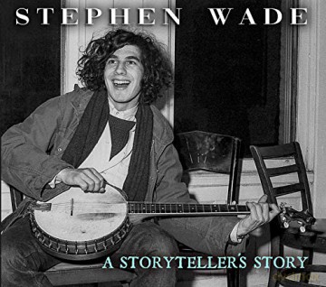 Stephen Wade: A Storyteller's Story: Sources Of Banjo Dancing [CD]