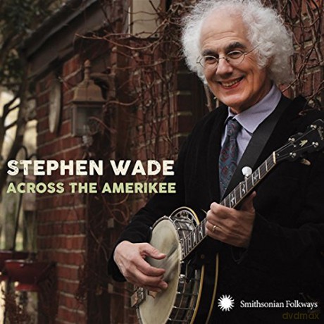 Stephen Wade: Across the Amerikee: Showpieces from Coal Camp to [CD]
