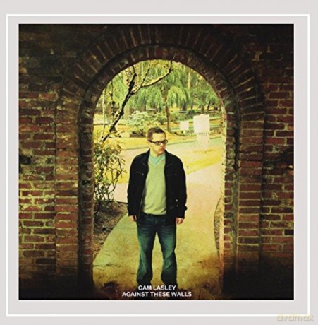 Cam Lasley: Against These Walls [CD]