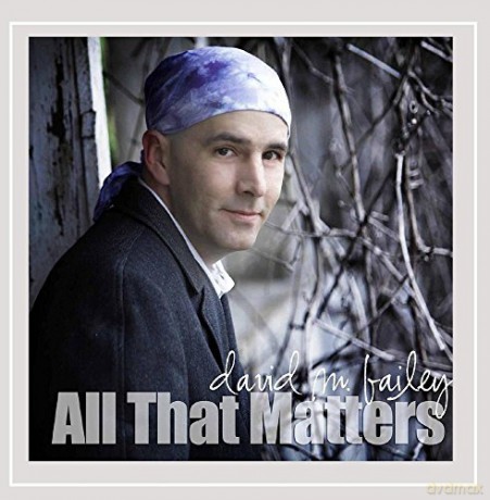 David M. Bailey: All That Matters [CD]