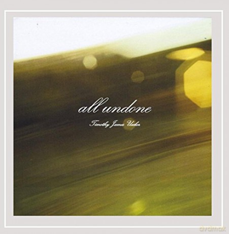 Timothy James Uecker: All Undone [CD]