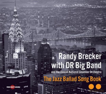 Randy Brecker, DR Big Band, Danish National Chamber Orchestra, Michael Bojesen: The Jazz Ballad Song Book [CD]