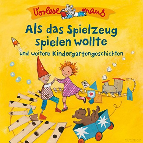 Vorlesemaus: Als das Spielzeug spielen wollte und weitere Kindergartengeschichten [CD]
