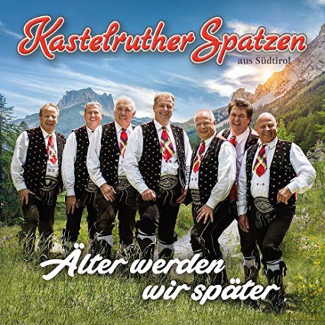 Kastelruther Spatzen: Älter Werden Wir Später [CD]