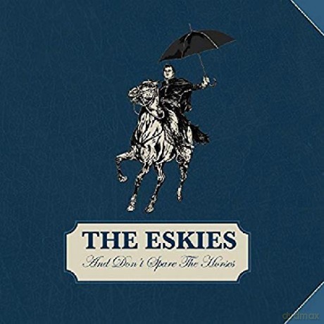 Eskies: And Don'T Spare the Horses [CD]