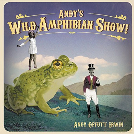 Andy Offutt Irwin: Andy's Wild Amphibian Show [CD]