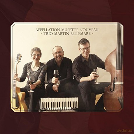 Trio Martin Bellemare: Appellation Musette Nouveau [CD]