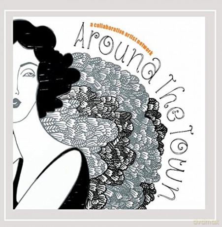 Collaborative Artist Network: Around the Town [CD]