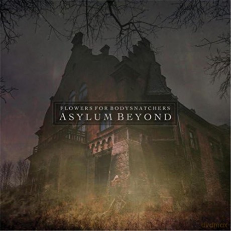 Flowers Bodysnatchers: Asylum Beyond [CD]