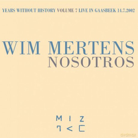 Wim Mertens Ensemble: Nosotros. Years Without History, volume 7. Live In Gaasbeek. 14.7.2002 [CD]