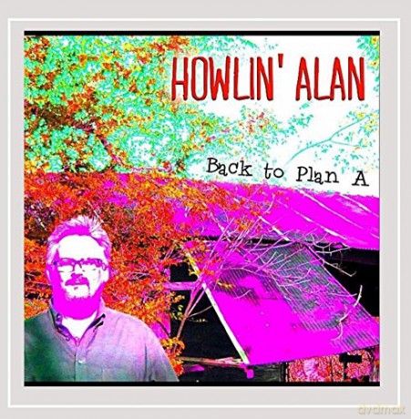 Howlin'Alan: Back to Plan a [CD]