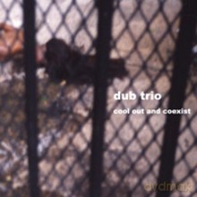 Dub Trio: Cool Out And Coexist [CD]