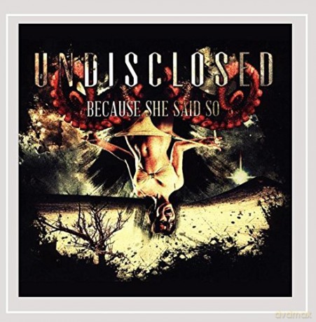 Undisclosed: Because She Said So [CD]