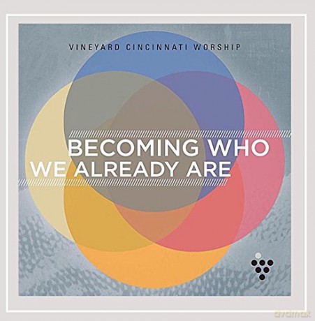 Vineyard Cincinnati Worship: Becoming Who We Already Are [CD]