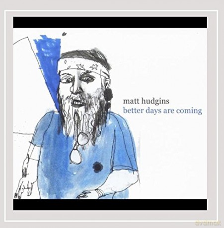 Matt Hudgins: Better Days Are Coming [CD]