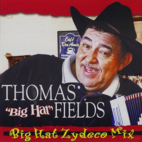 Thomas Bighat Fields: Big Hat Zydeco Mix [CD]