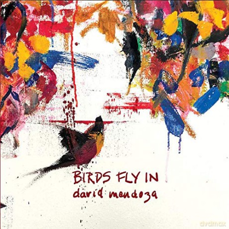 David Mendoza: Birds Fly In [CD]