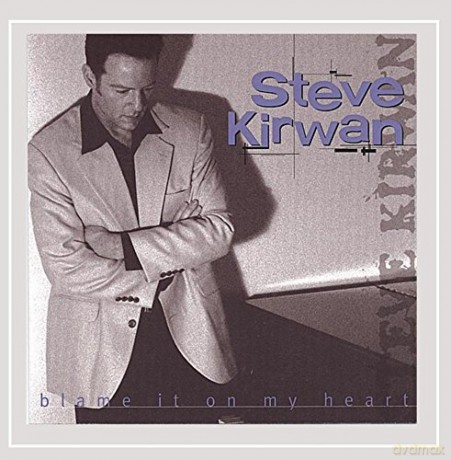 Steve Kirwan: Blame It on My Heart [CD]
