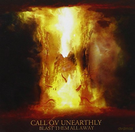 Call Ov Unearthly: Blast Them All Away [CD]