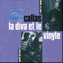 Robert Marcel Lepage, Martin Tetreault: Callas: la diva et le vinyle [CD]