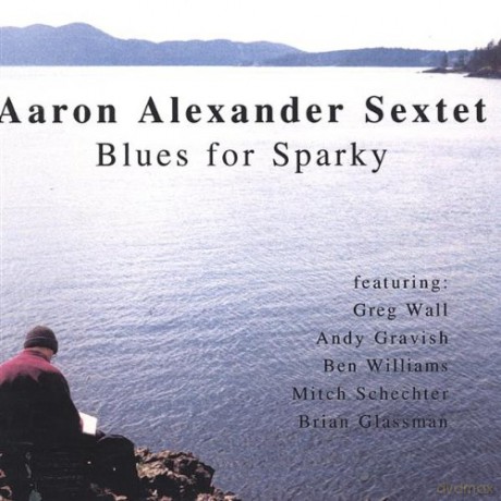 Aaron Sextet Alexander: Blues for Sparky [CD]