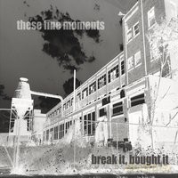 These Fine Moments: Break It Bought It [CD]