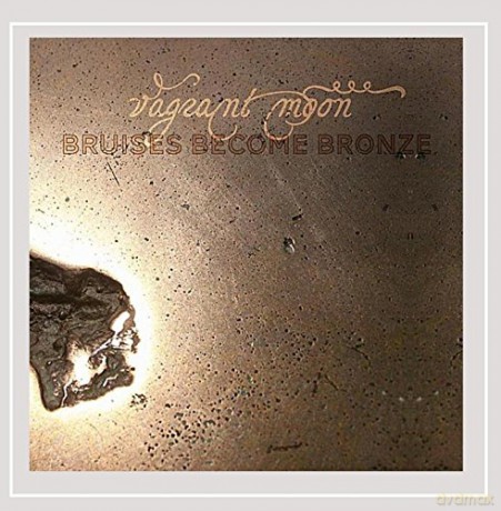 Vagrant Moon: Bruises Become Bronze [CD]