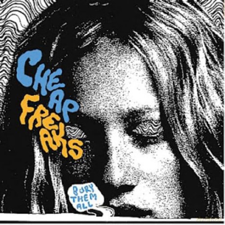 Cheap Freaks: Bury Them All [CD]
