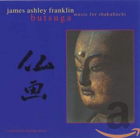 James Ashley Franklin: Butsuga: Music for Shakuhachi [CD]