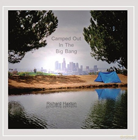 Richard Haxton: Camped Out in the Big Bang [CD]