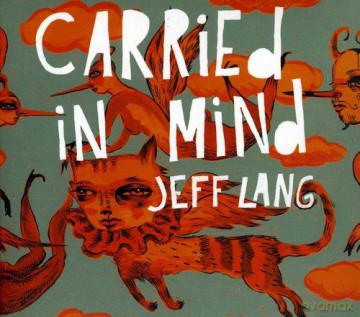 Jeff Lang: Carried in Mind [CD]